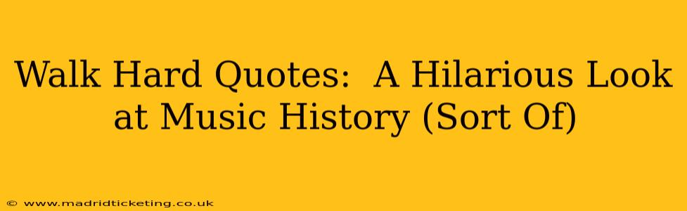 Walk Hard Quotes:  A Hilarious Look at Music History (Sort Of)