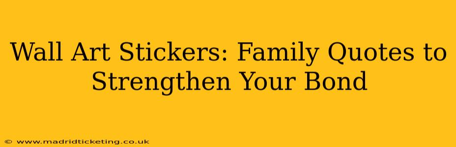 Wall Art Stickers: Family Quotes to Strengthen Your Bond