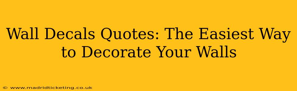 Wall Decals Quotes: The Easiest Way to Decorate Your Walls