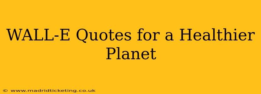 WALL-E Quotes for a Healthier Planet
