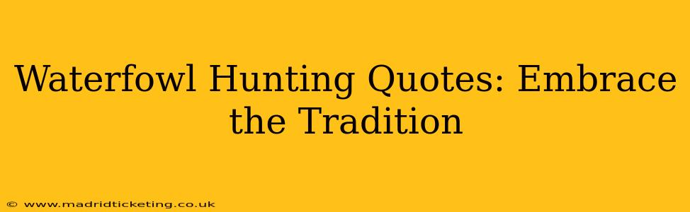 Waterfowl Hunting Quotes: Embrace the Tradition