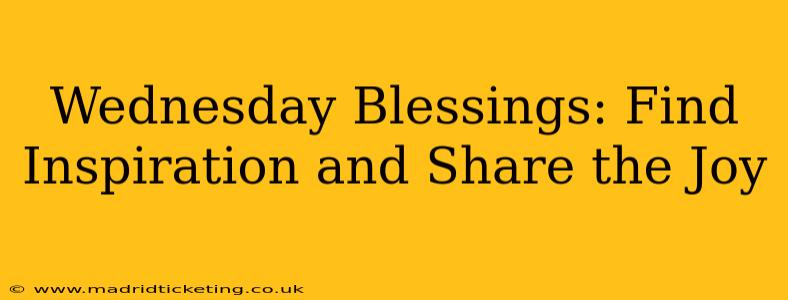 Wednesday Blessings: Find Inspiration and Share the Joy