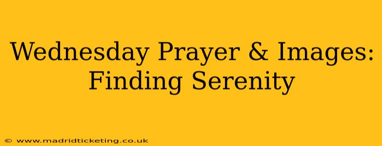 Wednesday Prayer & Images: Finding Serenity
