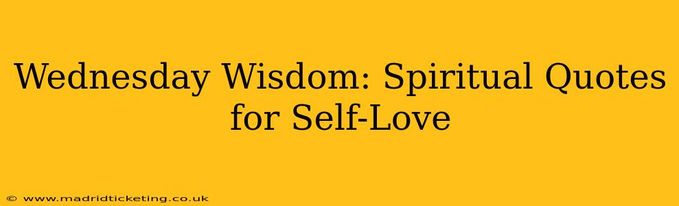 Wednesday Wisdom: Spiritual Quotes for Self-Love