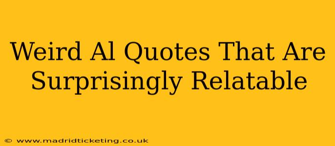 Weird Al Quotes That Are Surprisingly Relatable