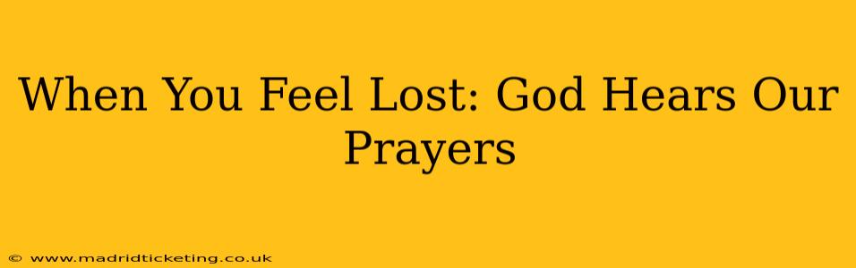 When You Feel Lost: God Hears Our Prayers