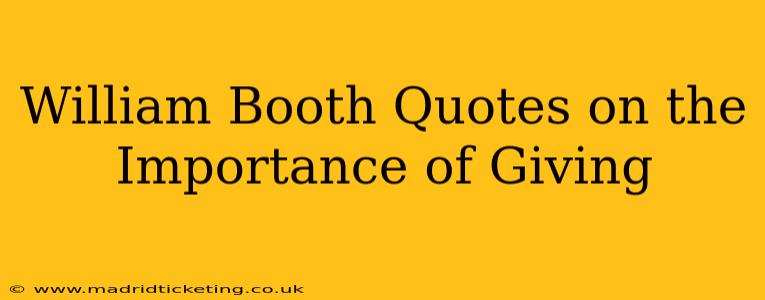 William Booth Quotes on the Importance of Giving