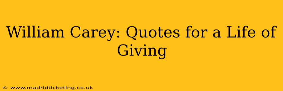 William Carey: Quotes for a Life of Giving