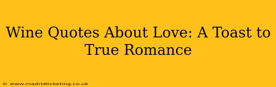 Wine Quotes About Love: A Toast to True Romance