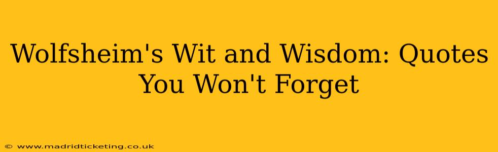 Wolfsheim's Wit and Wisdom: Quotes You Won't Forget