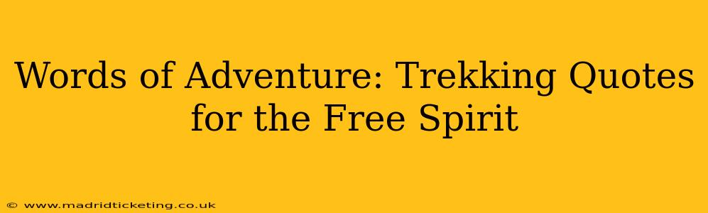 Words of Adventure: Trekking Quotes for the Free Spirit