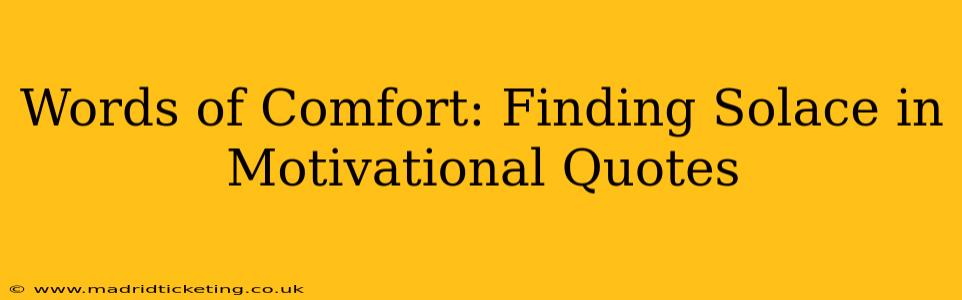Words of Comfort: Finding Solace in Motivational Quotes