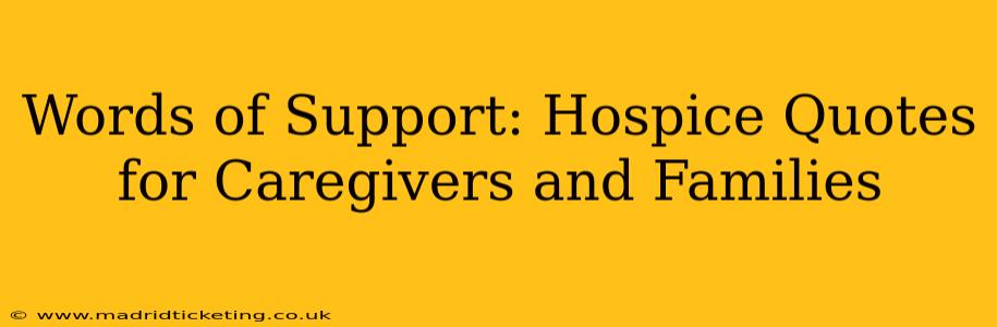Words of Support: Hospice Quotes for Caregivers and Families