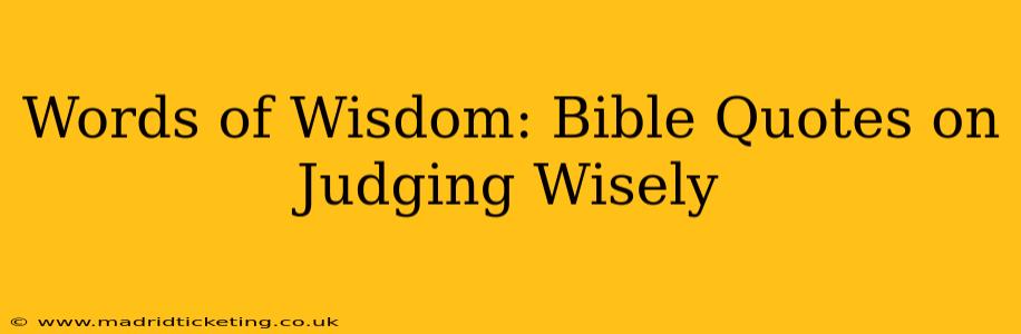 Words of Wisdom: Bible Quotes on Judging Wisely