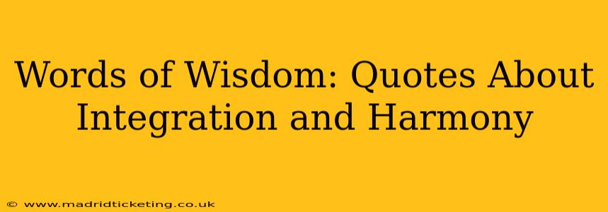 Words of Wisdom: Quotes About Integration and Harmony