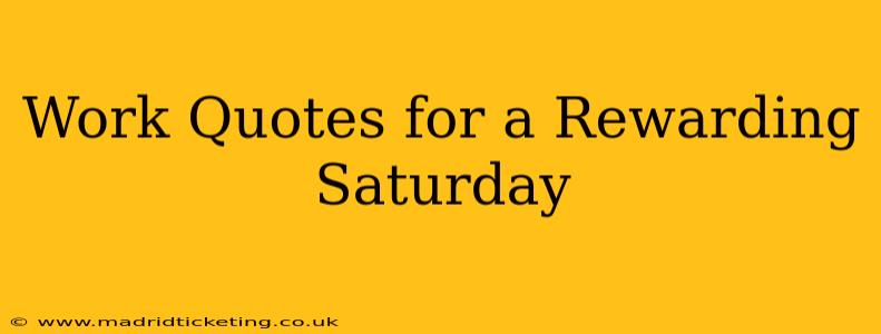 Work Quotes for a Rewarding Saturday