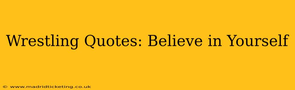 Wrestling Quotes: Believe in Yourself