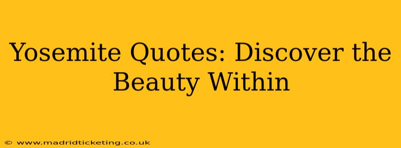 Yosemite Quotes: Discover the Beauty Within