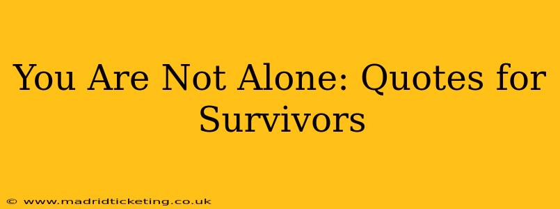 You Are Not Alone: Quotes for Survivors