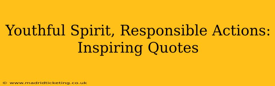 Youthful Spirit, Responsible Actions: Inspiring Quotes