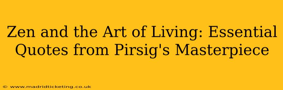 Zen and the Art of Living: Essential Quotes from Pirsig's Masterpiece